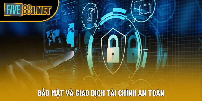 Bảo mật và giao dịch tài chính an toàn