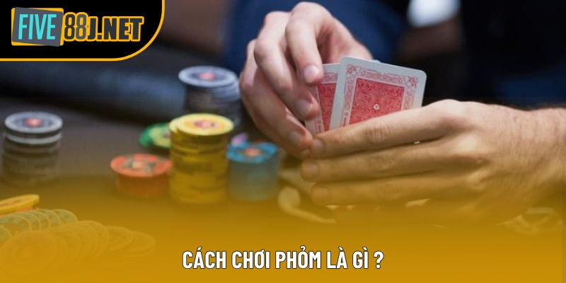Cách chơi phỏm là gì ?