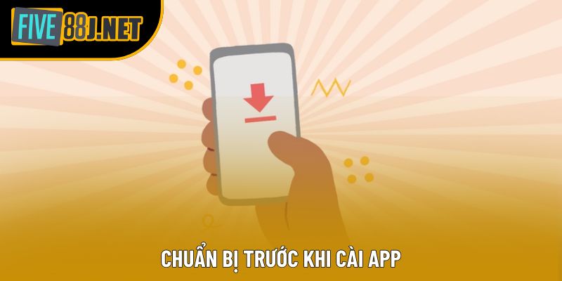 Chuẩn bị trước khi cài app