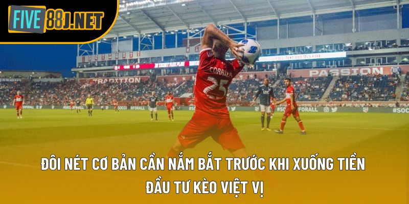 Đôi nét cơ bản cần nắm bắt trước khi xuống tiền đầu tư kèo việt vị