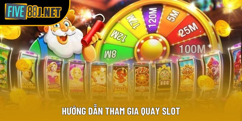 Hướng dẫn tham gia quay Slot