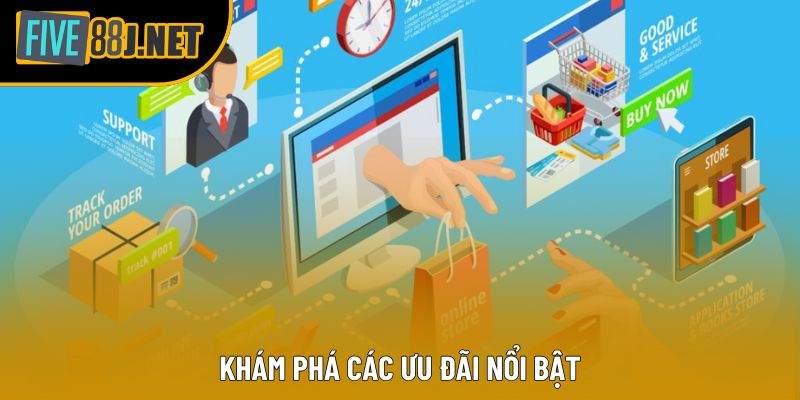Khám phá các ưu đãi nổi bật