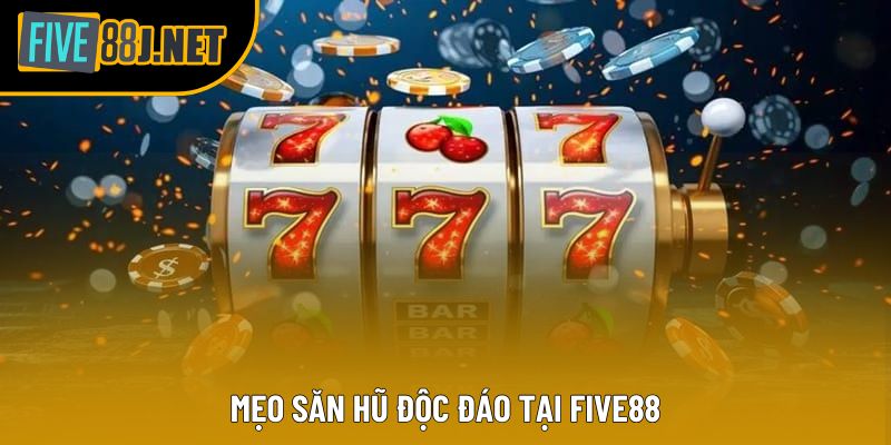 Mẹo săn hũ độc đáo tại Five88