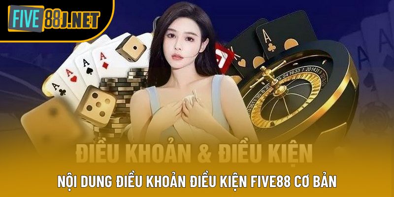 Nội dung điều khoản điều kiện Five88 cơ bản