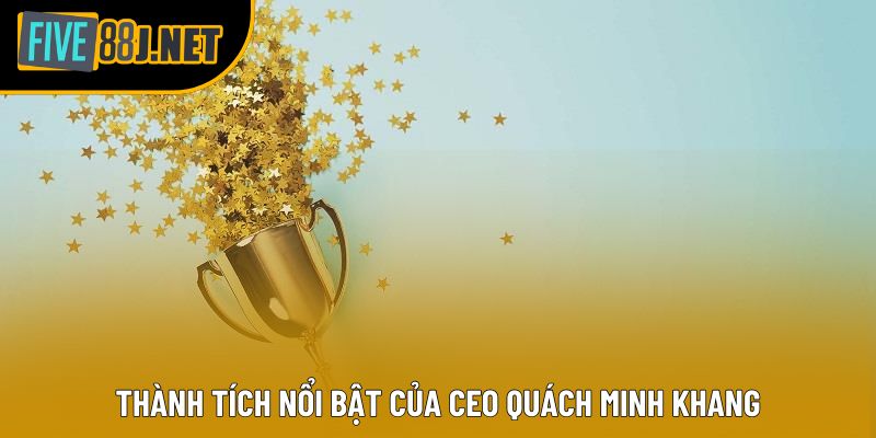 Thành tích nổi bật của CEO Quách Minh Khang
